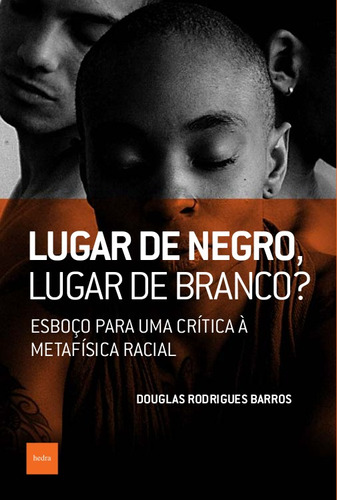 Lugar de negro, lugar de branco?: Esboço para uma crítica à metafísica racial, de Barros, Douglas Rodrigues. EdLab Press Editora Eirele, capa mole em português, 2019