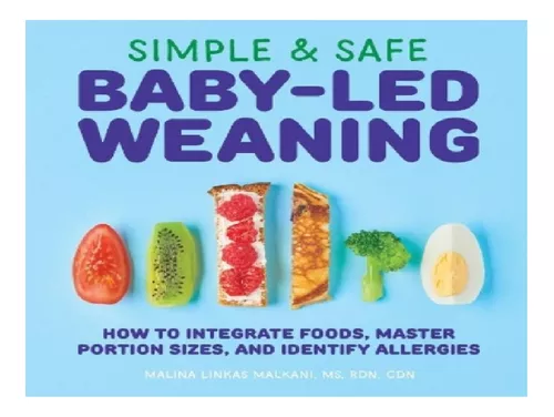  Simple & Safe Baby-Led Weaning: How to Integrate Foods, Master  Portion Sizes, and Identify Allergies: 9781646111947: Malkani MS RDN CDN,  Malina: Books