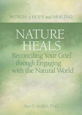 Libro Nature Heals : Reconciling Your Grief Through Engag...