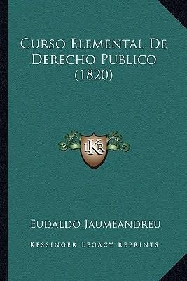 Curso Elemental De Derecho Publico (1820) - Eudaldo Jaume...