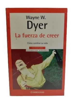 La Fuerza De Creer Como Cambiar Su Vida Dr. Wayne W.  Dyer Y