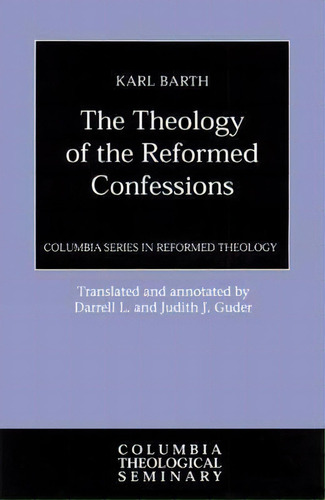 The Theology Of The Reformed Confessions, De Karl Barth. Editorial Westminster John Knox Press U S, Tapa Blanda En Inglés