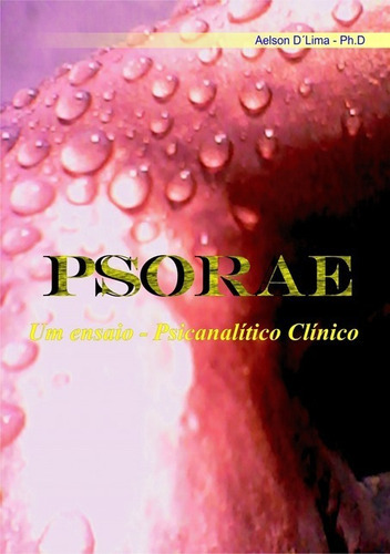 Psorae: Um Ensaio - Psicanalítico Clínico, De Aelson Dlima. Série Não Aplicável, Vol. 1. Editora Clube De Autores, Capa Mole, Edição 1 Em Português, 2011