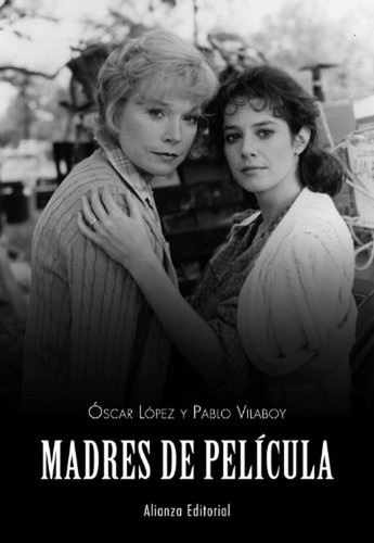 Madres de película (Libros Singulares (LS)), de López, Óscar. Alianza Editorial, tapa pasta blanda, edición edicion en español, 2013