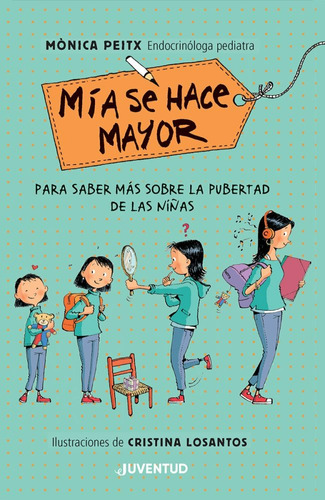 MIA SE HACE MAYOR: Para saber más sobre la pubertad de las niñas, de Cristina Losantos / Monica Peitx. Juventud Editorial, tapa blanda en español, 2023