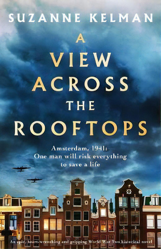 A View Across The Rooftops : An Epic, Heart-wrenching And Gripping World War Two Historical Novel, De Suzanne Kelman. Editorial Bookouture, Tapa Blanda En Inglés