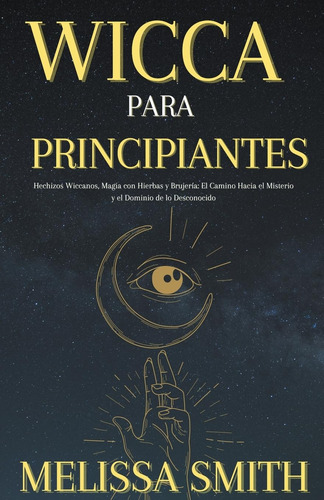 Wicca Para Principiantes: Hechizos Wiccanos, Magia Con Hierb