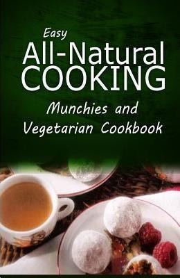 Libro Easy All-natural Cooking - Munchies And Vegetarian ...