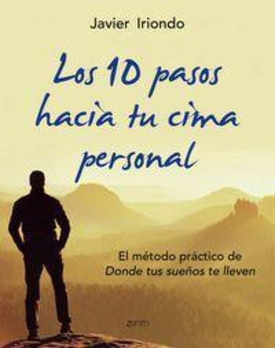 Los 10 Pasos Hacia Tu Cima Personal, De Iriondo Narvaiza, Javier. Editorial Zenith, Tapa Blanda En Español