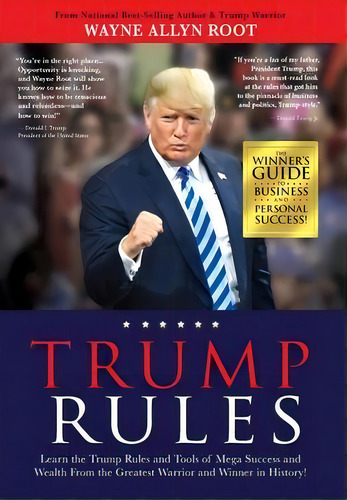 Trump Rules : Learn The Trump Rules And Tools Of Mega Success And Wealth From The Greatest Warrio..., De Wayne Allyn Root. Editorial Redwood Publishing, Llc, Tapa Dura En Inglés