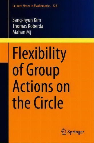 Flexibility Of Group Actions On The Circle, De Sang-hyun Kim. Editorial Springer Nature Switzerland Ag, Tapa Blanda En Inglés