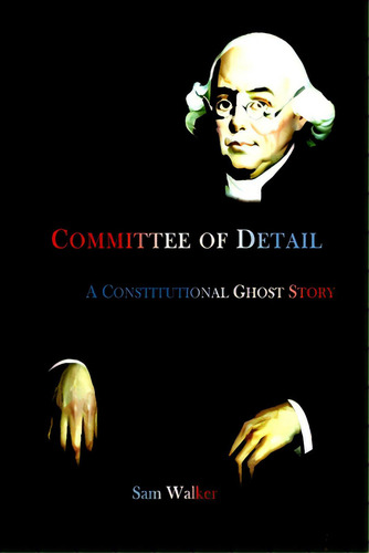 Committee Of Detail A Constitutional Ghost Story, De Walker, Sam. Editorial Lightning Source Inc, Tapa Blanda En Inglés