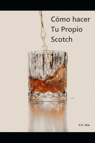 Libro: Cómo Hacer Tu Propio Scotch (spanish Edition)