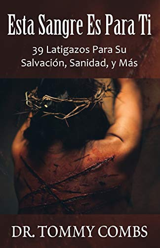 Esta Sangre Es Para Ti: 39 Latigazos Para Su Salvacion Sanid