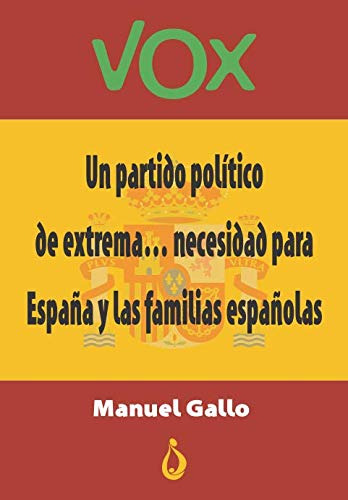 Vox: Un Partido Politico De Extrema.....necesidad Para Espan