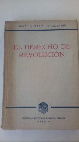 El Derecho De Revolución Ignacio Ma Lojendio - Madrid 1944