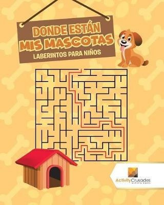 Donde Est N Mis Mascotas - Activity Crusades (paperback)