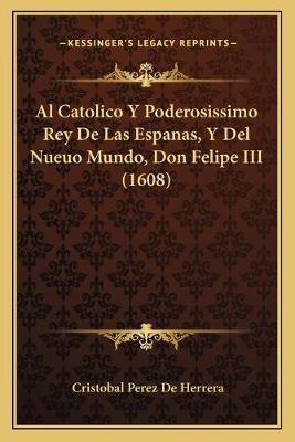 Libro Al Catolico Y Poderosissimo Rey De Las Espanas, Y D...