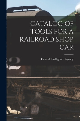Libro Catalog Of Tools For A Railroad Shop Car - Central ...