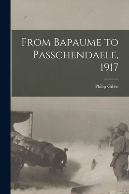 Libro From Bapaume To Passchendaele, 1917 - Gibbs, Philip...