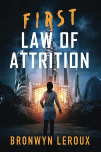 First Law Of Attrition: A Dystopian Sci Fi Thriller (laws Of Attrition), De Leroux, Bronwyn. Editorial Oem, Tapa Blanda En Inglés