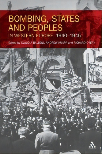 Bombing, States And Peoples In Western Europe 1940-1945, De Richard Overy. Editorial Continuum Publishing Corporation, Tapa Blanda En Inglés