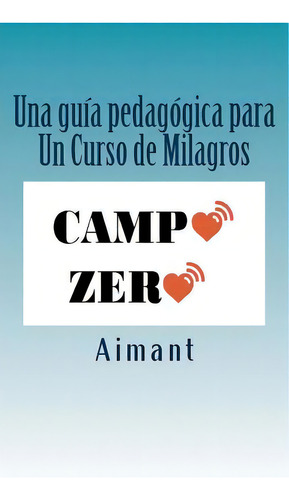 Campo Zero: Una Guia Para Un Curso De Milagros, De Saenz, Hernan. Editorial Createspace, Tapa Blanda En Español