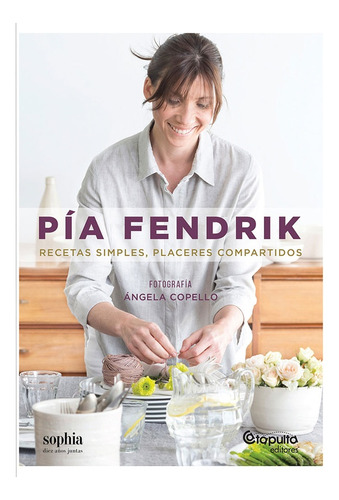 Pia Fendrik Recetas Simples Placeres Compartidos  - Fendrik,