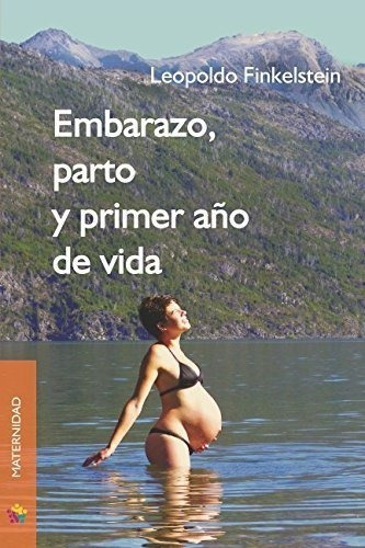 Embarazo, Parto Y Primer Año De Vida (spanish Edition)