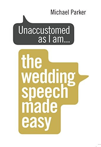 Unaccustomed As I Am    The Wedding Speech Made Easy