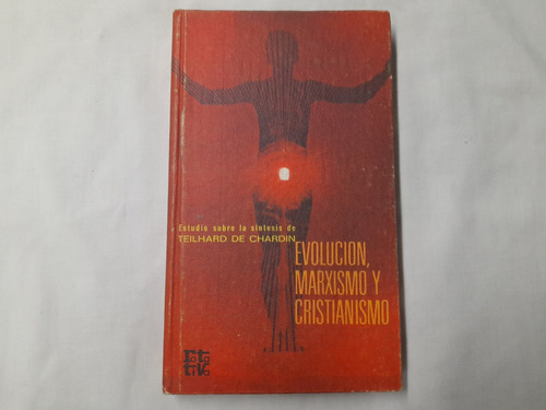 Evolución, Marxismo Y Cristianismo Teilhard De Chardin