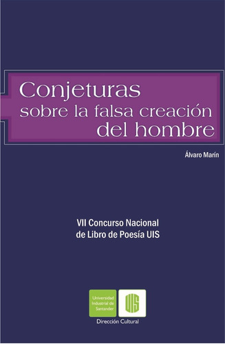 Conjeturas Sobre La Falsa Creación Del Hombre, De Álvaro Marín. Editorial U. Industrial De Santander, Tapa Blanda, Edición 2016 En Español