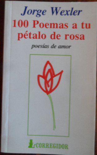 Libro 100 Poemas A Tu Pétalo De Rosa Jorge Wexler