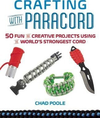 Crafting With Paracord : 50 Fun And Creative Projects Usi...