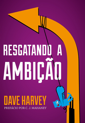 Resgatando a ambição, de Harvey, Dave. Editora Missão Evangélica Literária, capa mole em português, 2018