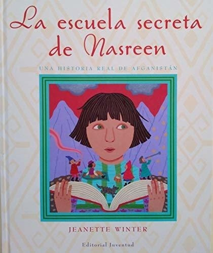 La Escuela Secreta De Nasreen: Una Historia Real De Afganist