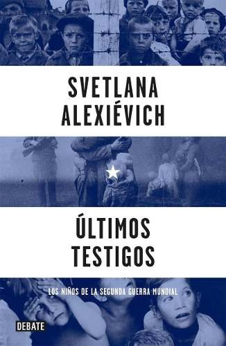 Últimos Testigos Los Niños De La Guerra - Svetlana (nobel)