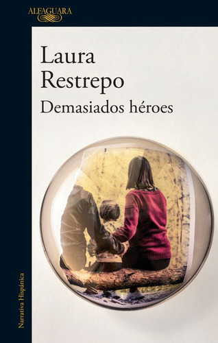 Demasiados héroes, de Restrepo, Laura. Serie Literatura Hispánica Editorial Alfaguara, tapa blanda en español, 2016