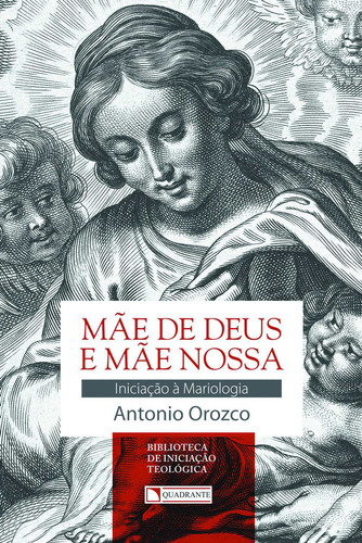 Mãe de Deus e mãe nossa, de Delclos, Antonio Orozco. Quadrante Editora, capa mole em português, 2016