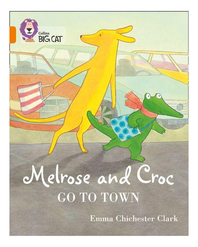 Melrose And Croc: Go To Town - Band 6 - Big Cat Kel Edicio 