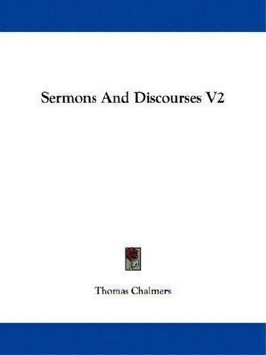 Sermons And Discourses V2, De Thomas Chalmers., Vol. 2. Editorial Kessinger Publishing, Tapa Blanda En Inglés