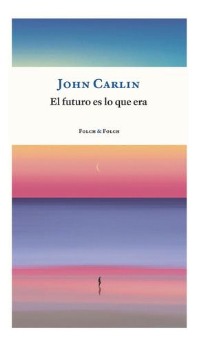 Futuro Es Lo Que Era, El, De John; Nadal Rafael Carlin. Editorial Folch & Folch En Español