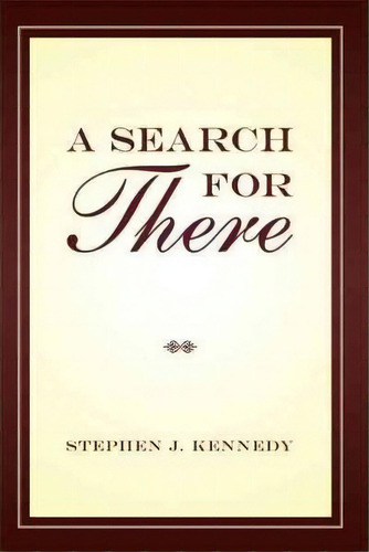 A Search For There, De Stephen J Kennedy. Editorial Iuniverse, Tapa Dura En Inglés