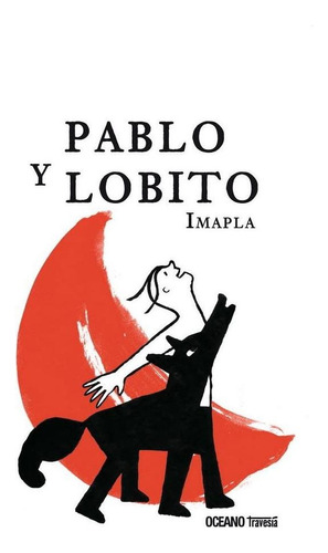 PABLO Y LOBITO, de Imapla. Editorial OCÉANO TRAVESÍA, tapa pasta dura, edición 1a en español, 2014