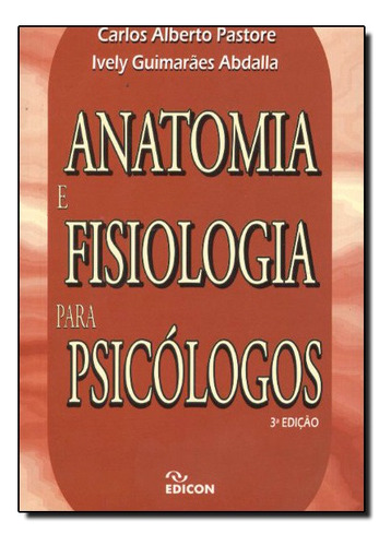 Anatomia e Fisiologia Para Psicólogos, de Carlos Alberto Pastore. Editora EDICON, capa mole em português