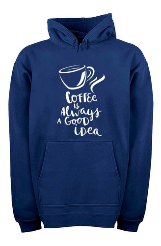 Buzo Canguro Frase Coffe Is Always A Good Idea Hoodie