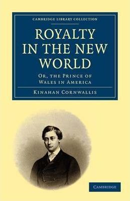 Libro Royalty In The New World : Or, The Prince Of Wales ...