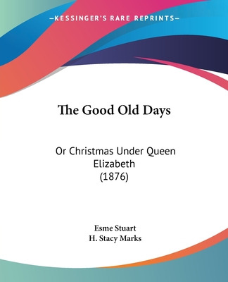 Libro The Good Old Days: Or Christmas Under Queen Elizabe...