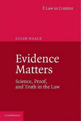 Evidence Matters : Science, Proof, And Truth In The Law, De Susan Haack. Editorial Cambridge University Press, Tapa Blanda En Inglés