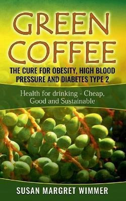 Libro Green Coffee - The Cure For Obesity, High Blood Pre...